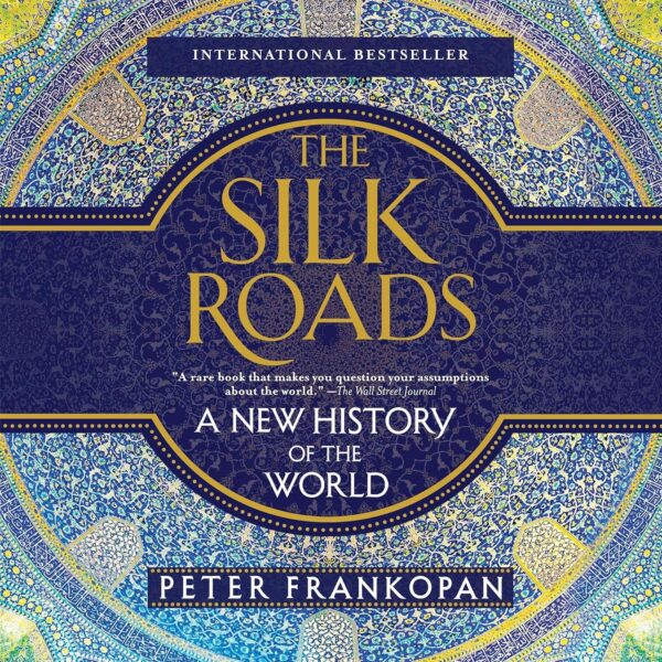 The Silk Roads: A New History of the World